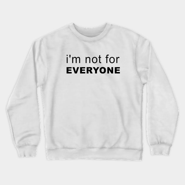 i'm not for everyone Crewneck Sweatshirt by bisho2412